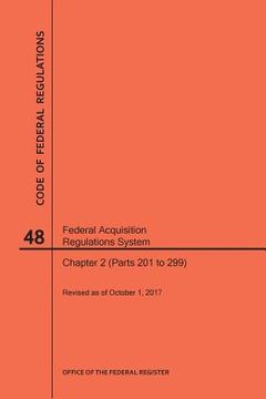portada Code of Federal Regulations Title 48, Federal Acquisition Regulations System (Fars), Part 2 (Parts 201-299), 2017 (en Inglés)