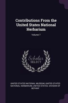 portada Contributions From the United States National Herbarium; Volume 7 (en Inglés)