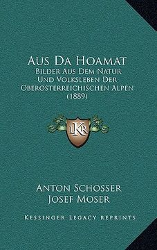 portada Aus Da Hoamat: Bilder Aus Dem Natur Und Volksleben Der Oberosterreichischen Alpen (1889) (en Alemán)