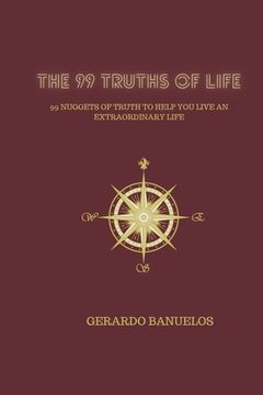 portada The 99 Truths of Life: 99 Nuggets of Wisdom To Help You Live An Extraordinary Life (en Inglés)