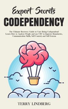 portada Expert Secrets - Codependency: The Ultimate Recovery Guide to Cure Being Codependent! Learn How to Analyze People and use CBT to Improve Boundaries, (en Inglés)