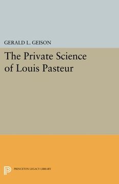 portada The Private Science of Louis Pasteur (Princeton Legacy Library) (en Inglés)