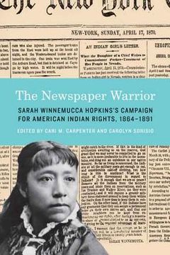 portada The Newspaper Warrior: Sarah Winnemucca Hopkins's Campaign for American Indian Rights, 1864-1891 (en Inglés)