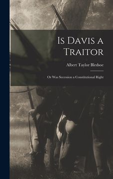 portada Is Davis a Traitor; or Was Secession a Constitutional Right (en Inglés)