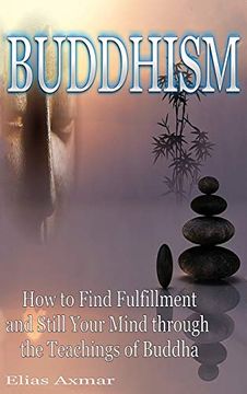portada Buddhism: How to Find Fulfilment and Still Your Mind Through the Teachings of Buddha 