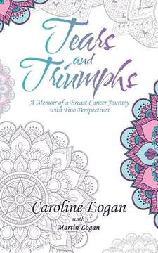 portada Tears and Triumphs: A Memoir of a Breast Cancer Journey with Two Perspectives (en Inglés)