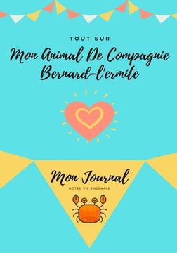 portada Tout Sur Mon Animal De Compagnie Bernard-L'ermite: Mon Journal Notre Vie Ensemble (en Francés)