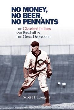 portada No Money, No Beer, No Pennants: The Cleveland Indians and Baseball in the Great Depression
