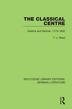 portada The Classical Centre: Goethe and Weimar, 1775-1832 (Routledge Library Editions: German Literature) (en Inglés)