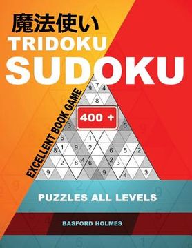 portada Tridoku Sudoku. Excellent Book Game.: 400+. Puzzles All Levels. Easy, Medium, Hard and Very Hard. Holmes Presents an Original Logic Book.(Plus 250 Sud (en Inglés)