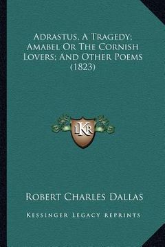 portada adrastus, a tragedy; amabel or the cornish lovers; and other poems (1823)