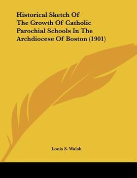 portada historical sketch of the growth of catholic parochial schools in the archdiocese of boston (1901) (in English)