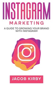 portada Instagram Marketing: A Guide to Growing Your Brand with Instagram (en Inglés)