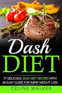 portada Dash Diet: 77 Delicious Dash Diet Recipes with an Easy Guide for Rapid Weight Loss