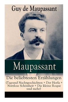 portada Maupassant: Die beliebtesten Erzählungen (Tag-und Nachtgeschichten + Der Horla + Nutzlose Schönheit + Die kleine Roque und mehr): (en Alemán)