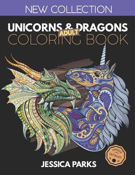 portada Unicorns and Dragons Coloring Book: Stress Relieving Unicorn And Dragon Designs For Anger Release, Adult Relaxation And Meditation (en Inglés)