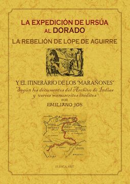 portada La Expedicion de Ursua al Dorado: La Rebelion de Lope de Aguirre y el Itinerario de los Marañones (in Spanish)