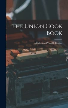 portada The Union Cook Book [microform]: a Collection of Valuable Receipts (en Inglés)