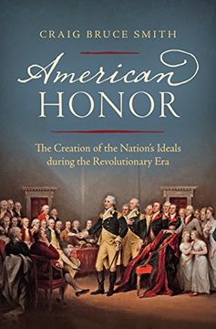 portada American Honor: The Creation of the Nation'S Ideals During the Revolutionary era (en Inglés)