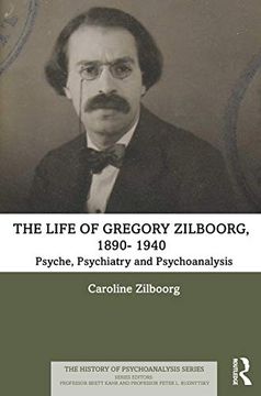 portada The Life of Gregory Zilboorg, 1890–1959: Psyche, Psychiatry, and Psychoanalysis and Mind, Medicine, and man 2 Volume set (The History of Psychoanalysis Series) (en Inglés)