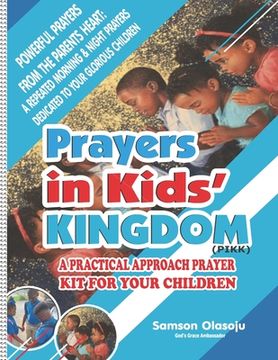 portada Prayers in Kids' Kingdom (PIKK): A Practical Approach Prayer Kit for Your Children, Powerful Prayers from the Parents Heart: A Repeated Morning & Nigh (in English)