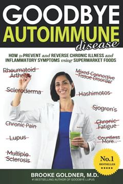 portada Goodbye Autoimmune Disease: How to Prevent and Reverse Chronic Illness and Inflammatory Symptoms Using Supermarket Foods: 3 (Goodbye Lupus) 