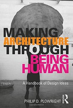 portada Making Architecture Through Being Human: A Handbook of Design Ideas (en Inglés)