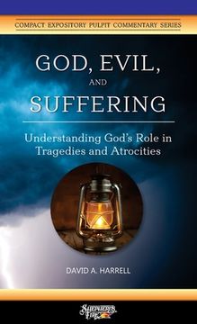 portada God, Evil, and Suffering: Understanding God's Role in Tragedies and Atrocities (en Inglés)