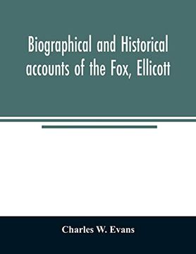 portada Biographical and Historical Accounts of the Fox; Ellicott; And Evans Families; And the Different Families Connected With Them (en Inglés)