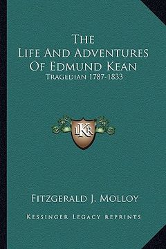 portada the life and adventures of edmund kean: tragedian 1787-1833 (en Inglés)