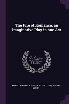 portada The Fire of Romance, an Imaginative Play in one Act
