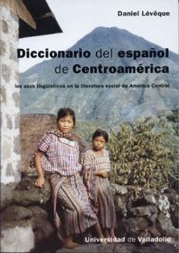 portada Diccionario del Español de Centroamérica. Los Usos Lingüísticos en la Literatura Social de América Central