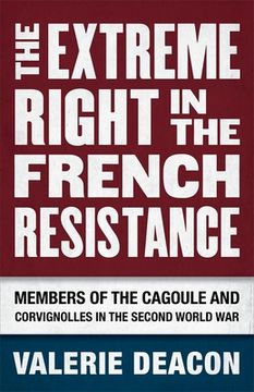portada The Extreme Right in the French Resistance: Members of the Cagoule and Corvignolles in the Second World War (en Inglés)
