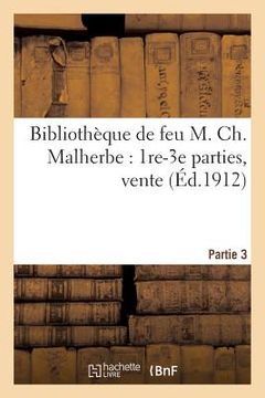 portada Bibliothèque de Feu M. Ch. Malherbe: 1re-3e Parties, Vente (en Francés)
