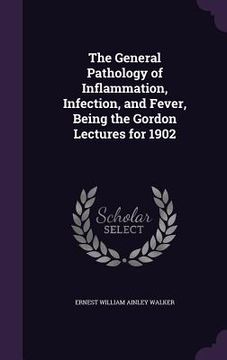 portada The General Pathology of Inflammation, Infection, and Fever, Being the Gordon Lectures for 1902