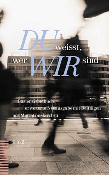 Du Weisst, Wer Wir Sind: Basler Gebetbuch, Erweiterte Neuausgabe Mit Beitragen Aus Migrationskirchen (en Alemán)