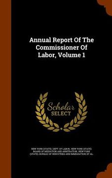portada Annual Report Of The Commissioner Of Labor, Volume 1
