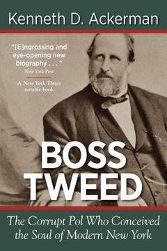portada boss tweed: the corrupt pol who conceived the soul of modern new york (en Inglés)