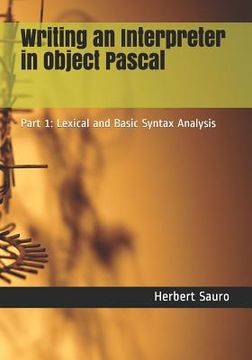 portada Writing an Interpreter in Object Pascal: Part 1: Lexical and Basic Syntax Analysis