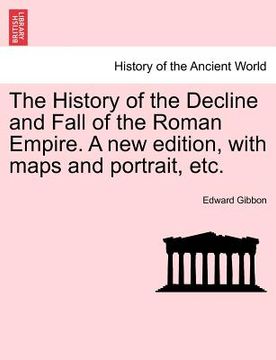 portada the history of the decline and fall of the roman empire. a new edition, with maps and portrait, etc. (en Inglés)