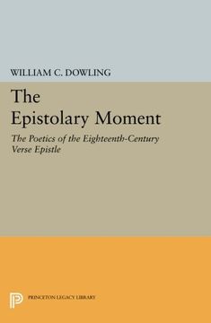 portada The Epistolary Moment: The Poetics of the Eighteenth-Century Verse Epistle (Princeton Legacy Library) 