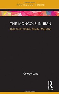 portada The Mongols in Iran: Qutb Al-Din Shirazi's Akhbar-I Moghulan (en Inglés)