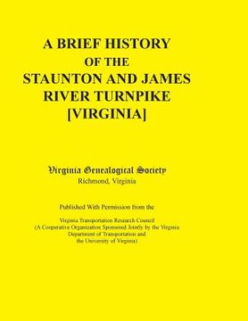 portada A Brief History of the Staunton and James River Turnpike [Virginia] Published with Permission from the Virginia Transportation Research Council (A C (in English)