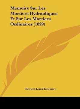 portada Memoire Sur Les Mortiers Hydrauliques Et Sur Les Mortiers Ordinaires (1829) (en Francés)