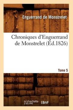 portada Chroniques d'Enguerrand de Monstrelet. Tome 5 (Éd.1826) (in French)