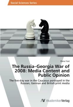 portada The Russia-Georgia War of 2008: Media Content and Public Opinion: The five-day war in the Caucasus portrayed in the Russian, German and British print media
