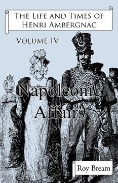 portada the life and times of henri ambergnac: volume iv - napoleonic affairs (en Inglés)