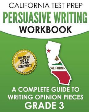 portada CALIFORNIA TEST PREP Persuasive Writing Workbook Grade 3: A Complete Guide to Writing Opinion Pieces (en Inglés)
