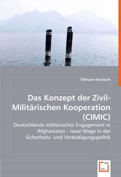 portada Das Konzept der Zivil-Militärischen Kooperation (CIMIC): Deutschlands militärisches Engagement in Afghanistan -neue Wege in der Sicherheits- und Verteidigungspolitik