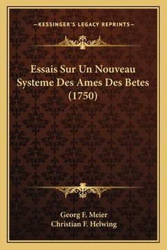 portada Essais Sur Un Nouveau Systeme Des Ames Des Betes (1750) (en Francés)